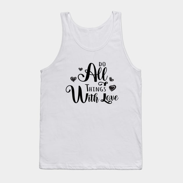 Do All Things With Love, Inspirational Apparel Tank Top by FlyingWhale369